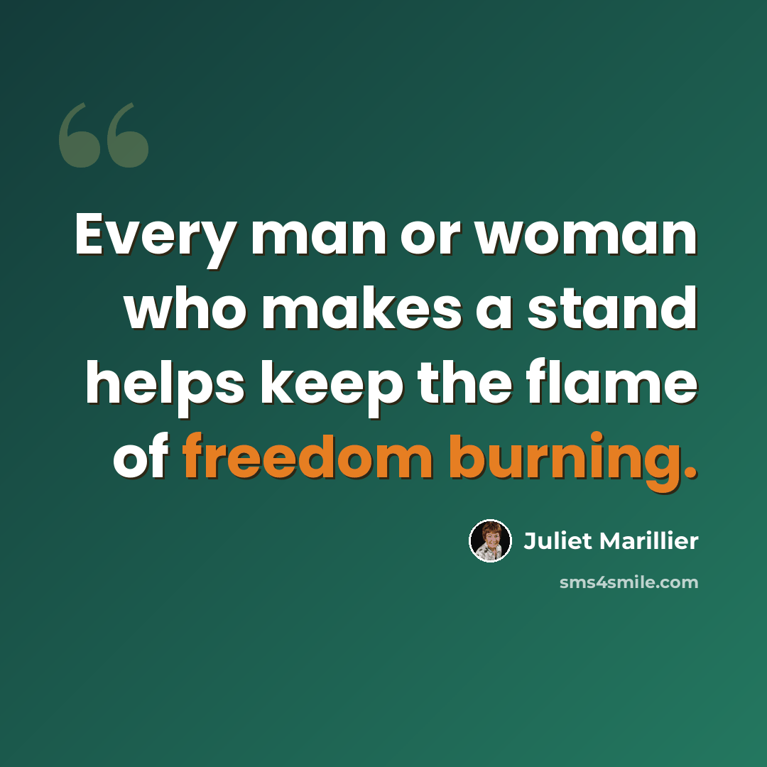 “Every man or woman who makes a stand helps keep the flame of freedom burning.” quote by Juliet Marillier