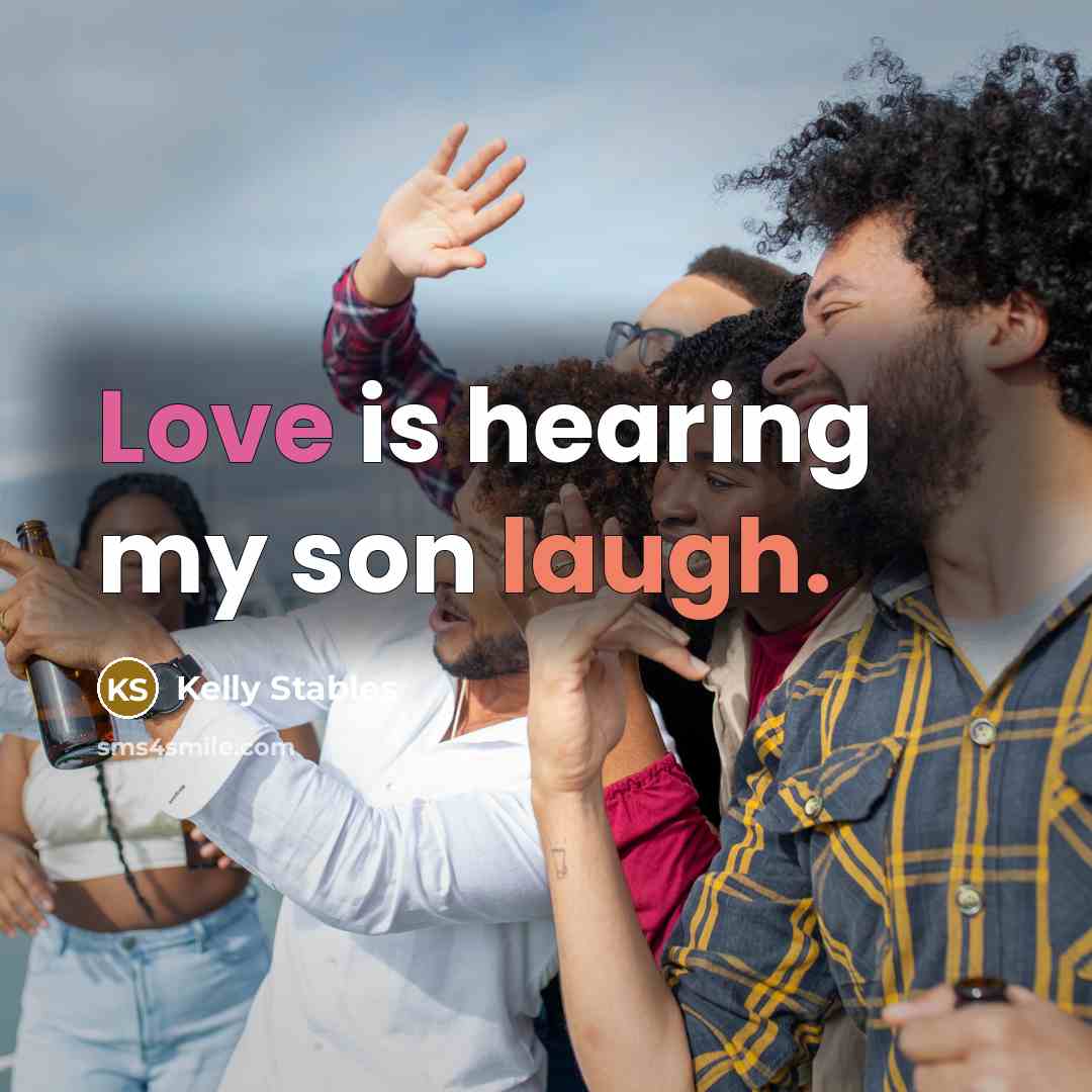 “Love is hearing my son laugh.” quote by Kelly Stables