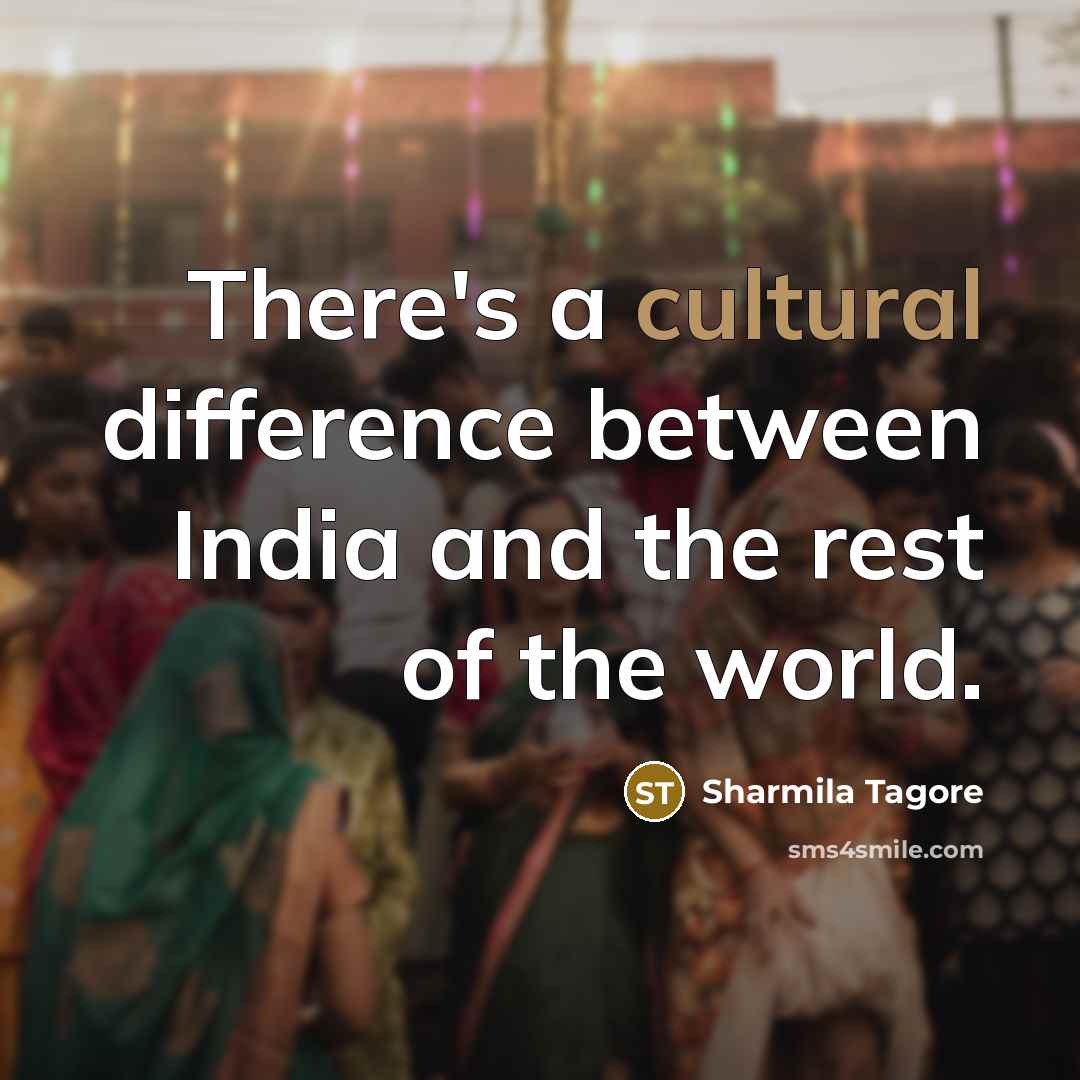 “There's a cultural difference between India and the rest of the world.” quote by Sharmila Tagore