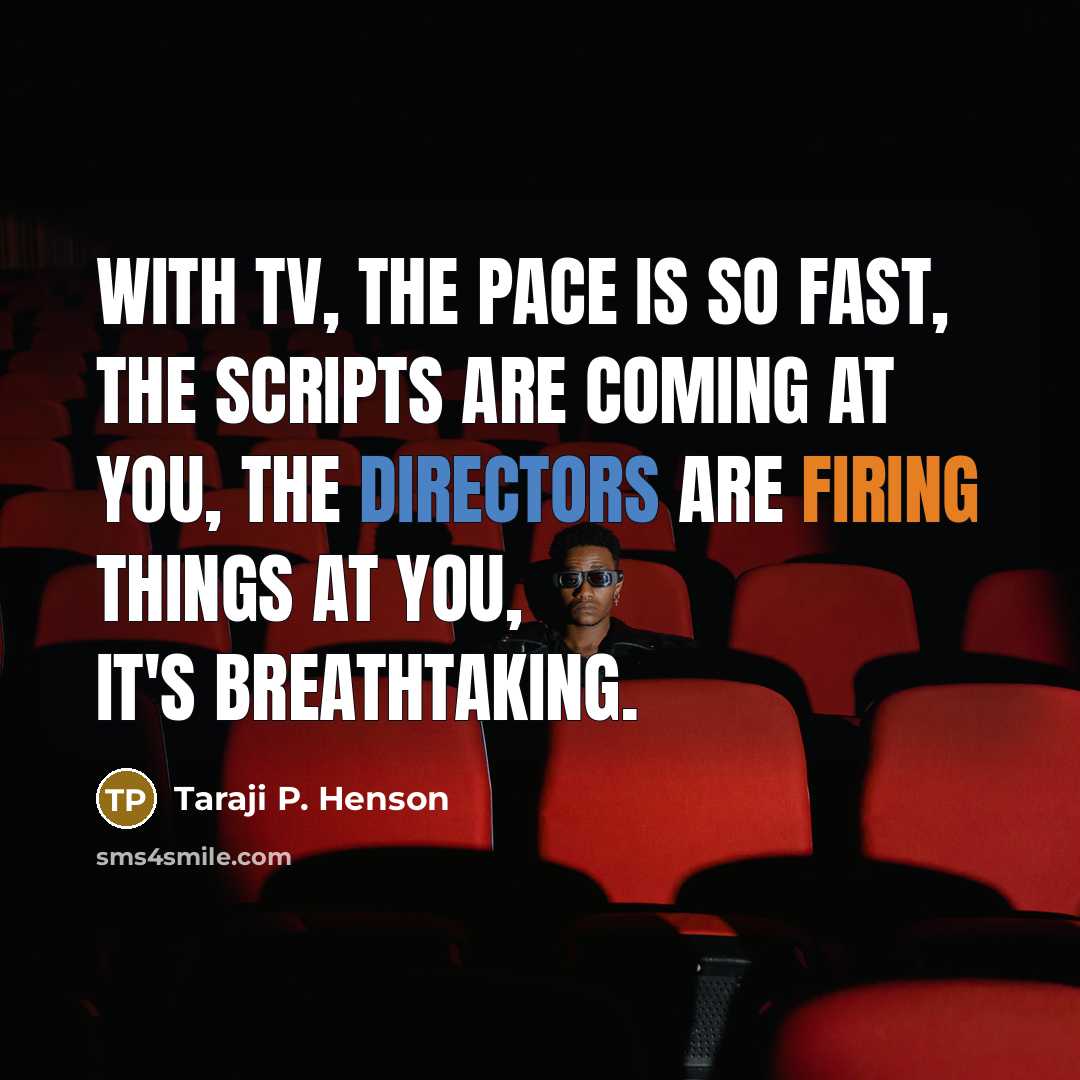 “With TV, the pace is so fast, the scripts are coming at you, the directors are firing things at you, it's breathtaking.” quote by Taraji P. Henson