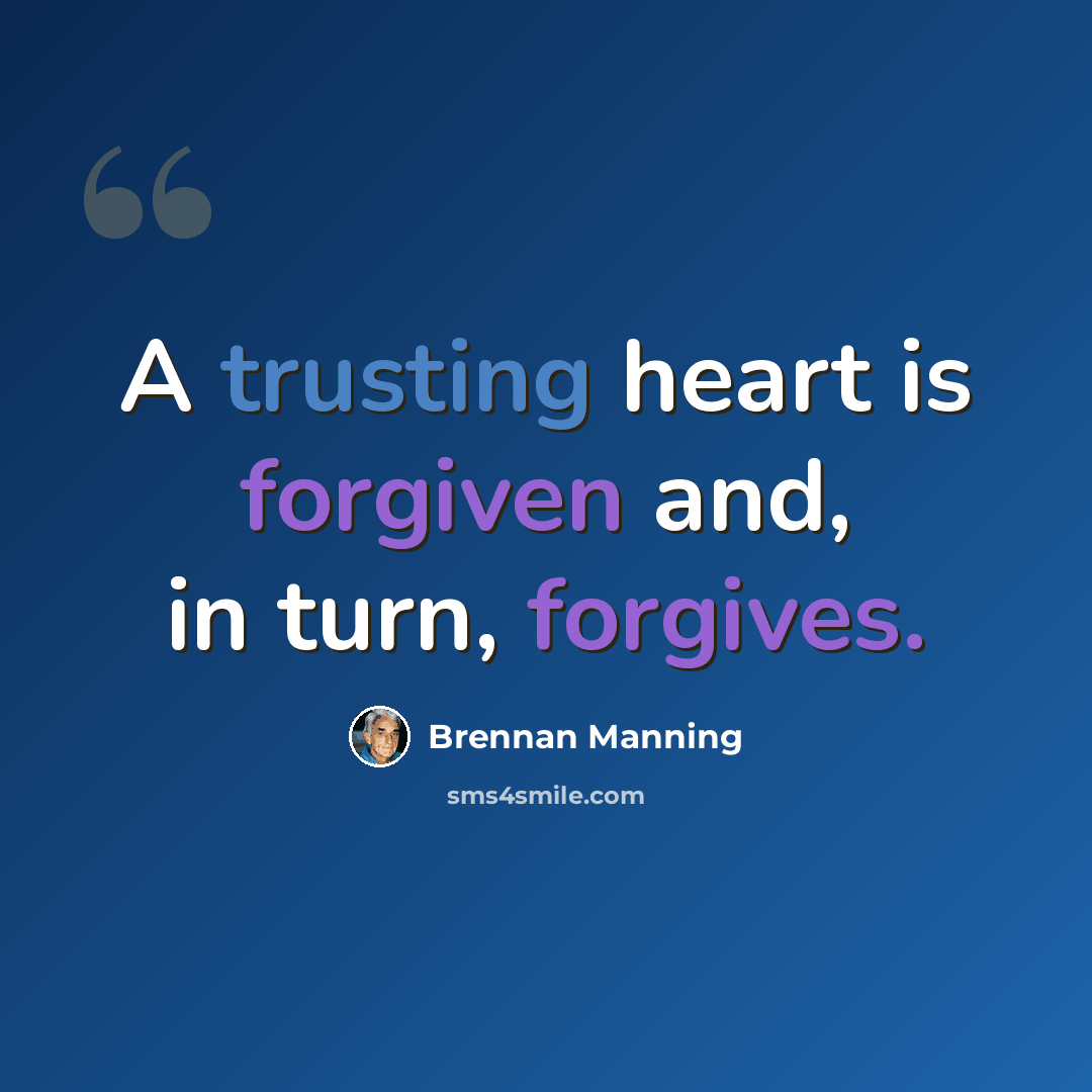 “A trusting heart is forgiven and, in turn, forgives.” quote by Brennan Manning