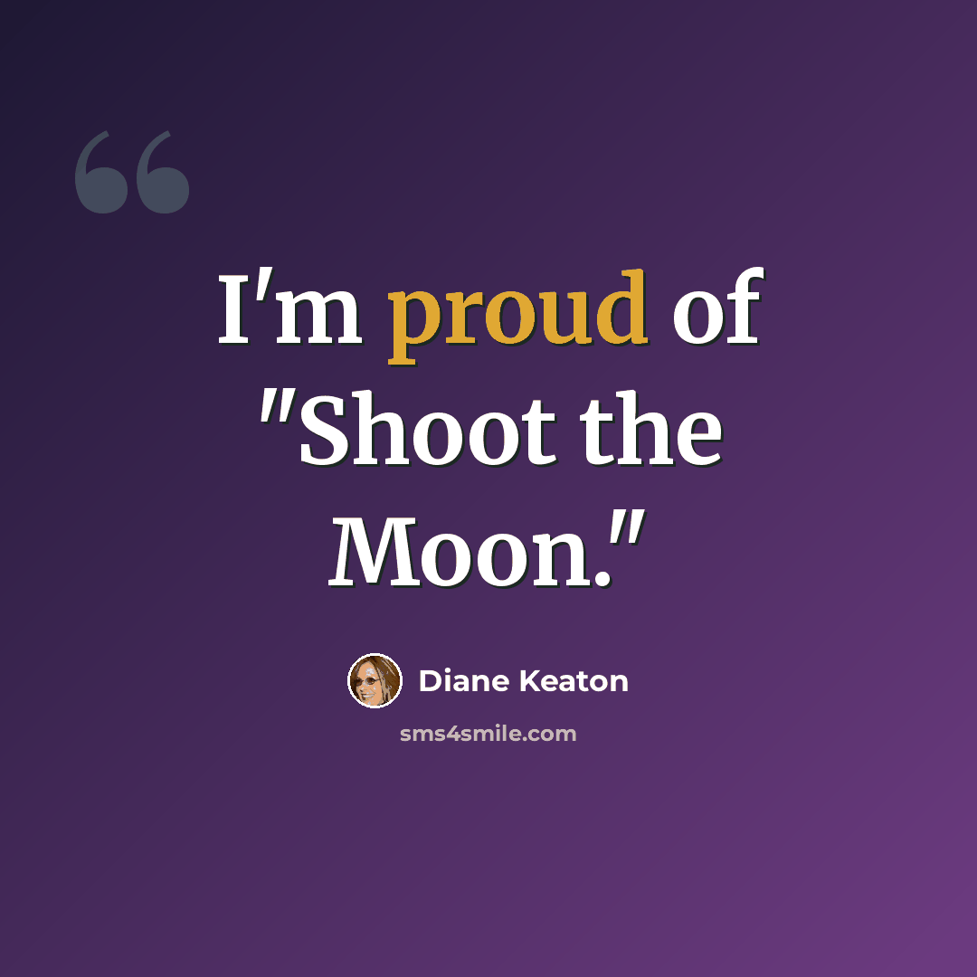 “I'm proud of "Shoot the Moon."” quote by Diane Keaton