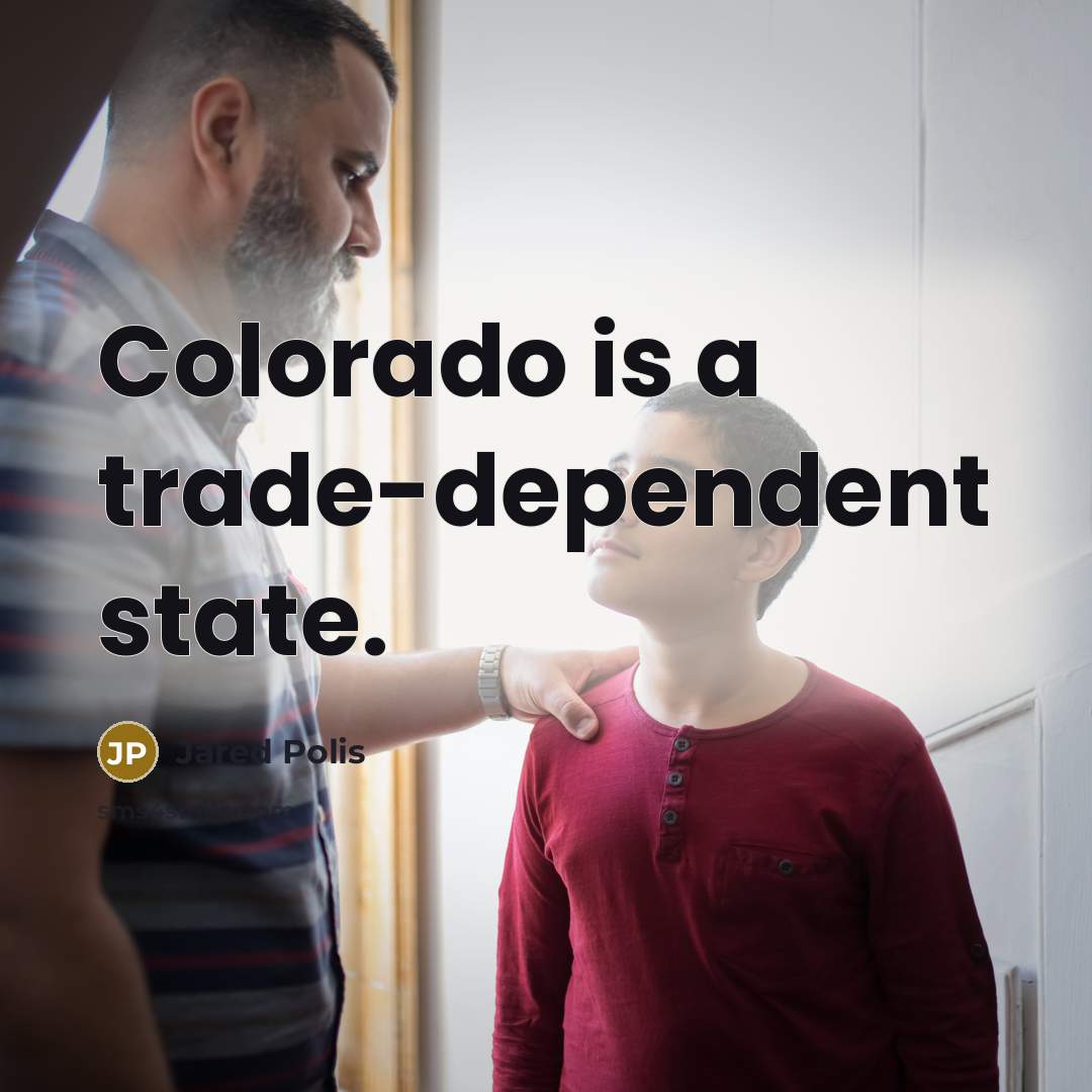 “Colorado is a trade-dependent state.” quote by Jared Polis