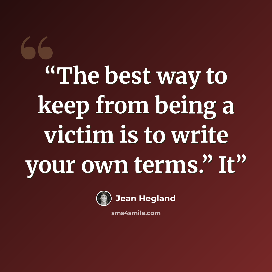 “The best way to keep from being a victim is to write your own terms.” It” quote by Jean Hegland