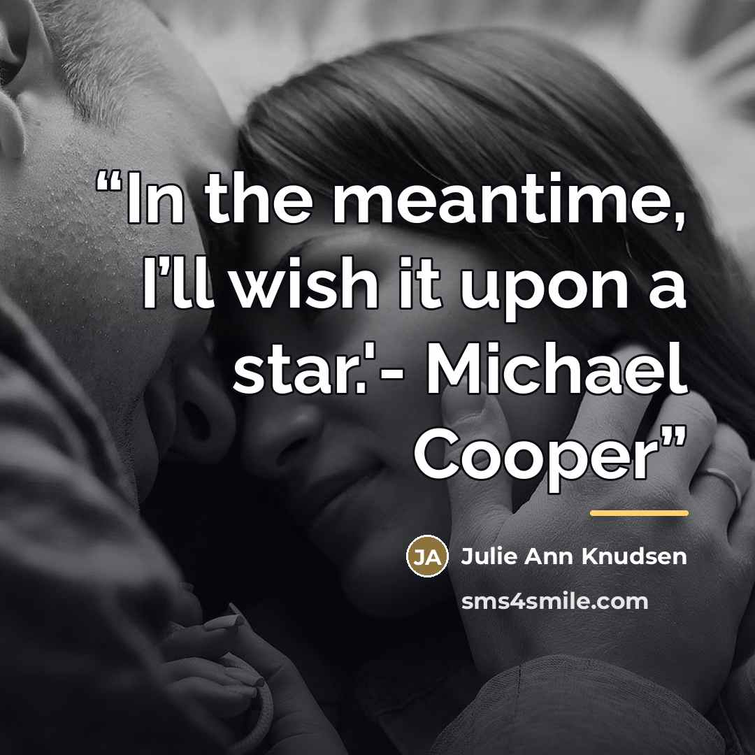 “In the meantime, I’ll wish it upon a star.'- Michael Cooper” quote by Julie Ann Knudsen