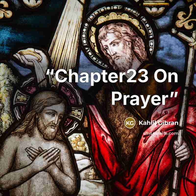 “Chapter23 On Prayer” quote by Kahlil Gibran