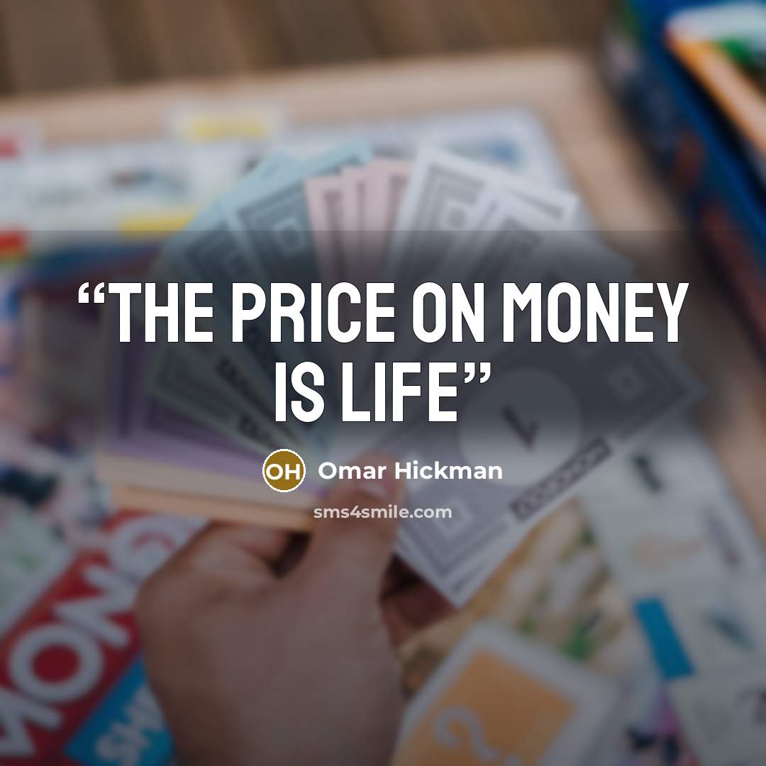 “The price on money is life” quote by Omar Hickman