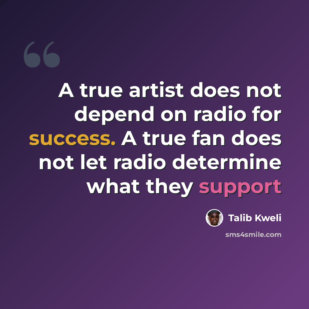 “A true artist does not depend on radio for success. A true fan does not let radio determine what they support” quote by Talib Kweli