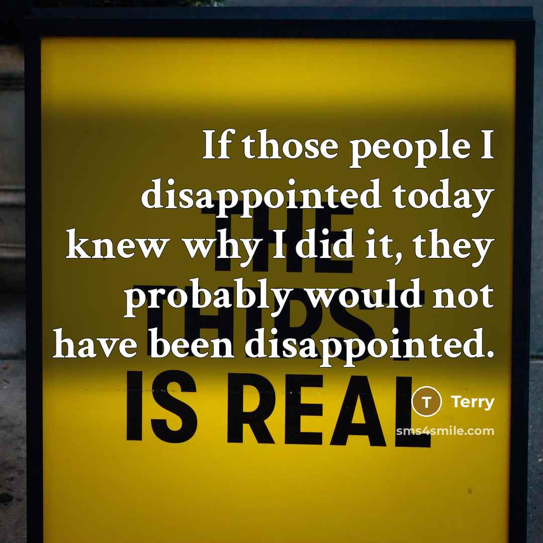 “If those people I disappointed today knew why I did it, they probably would not have been disappointed.” quote by Terry
