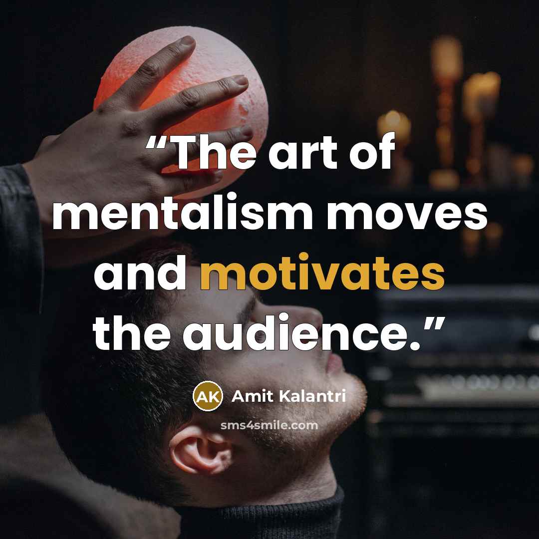 “The art of mentalism moves and motivates the audience.” quote by Amit Kalantri
