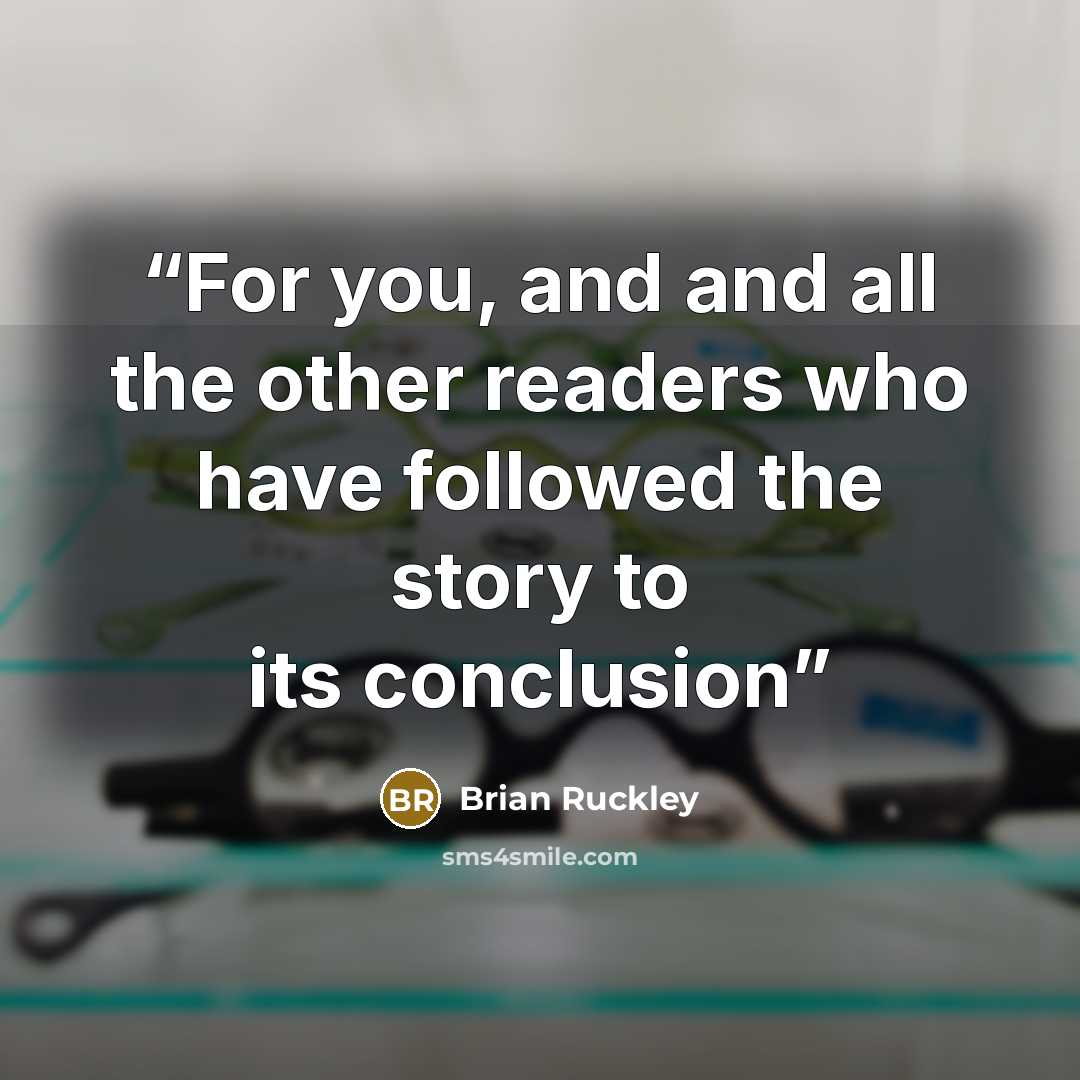 “For you, and and all the other readers who have followed the story to its conclusion” quote by Brian Ruckley