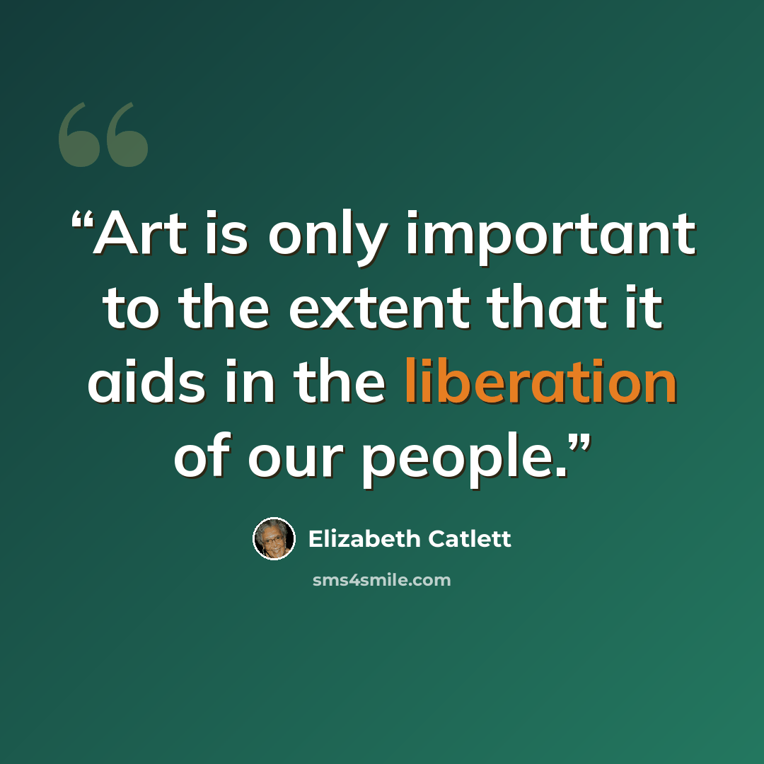 “Art is only important to the extent that it aids in the liberation of our people.” quote by Elizabeth Catlett