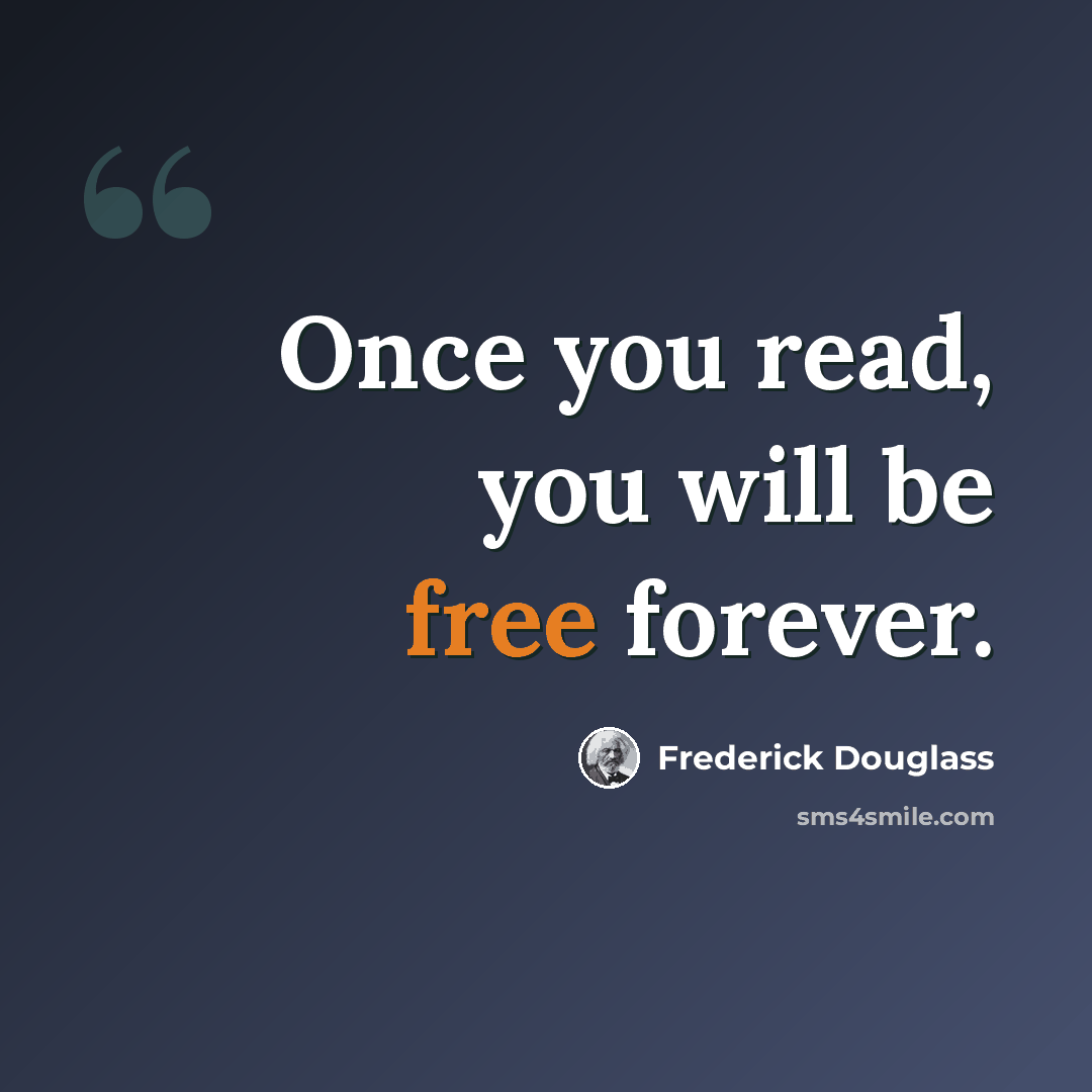 “Once you read, you will be free forever.” quote by Frederick Douglass