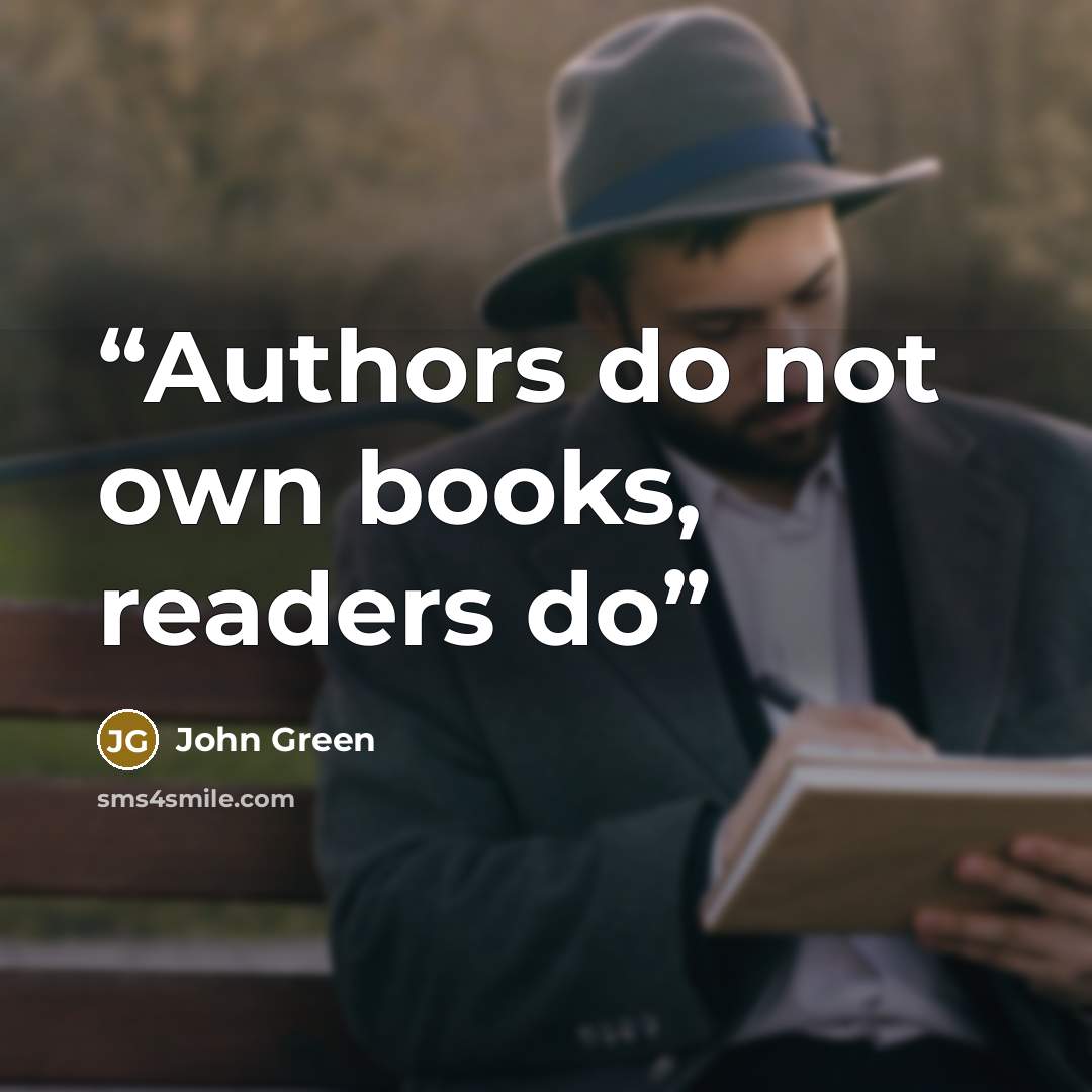 “Authors do not own books, readers do” quote by John Green