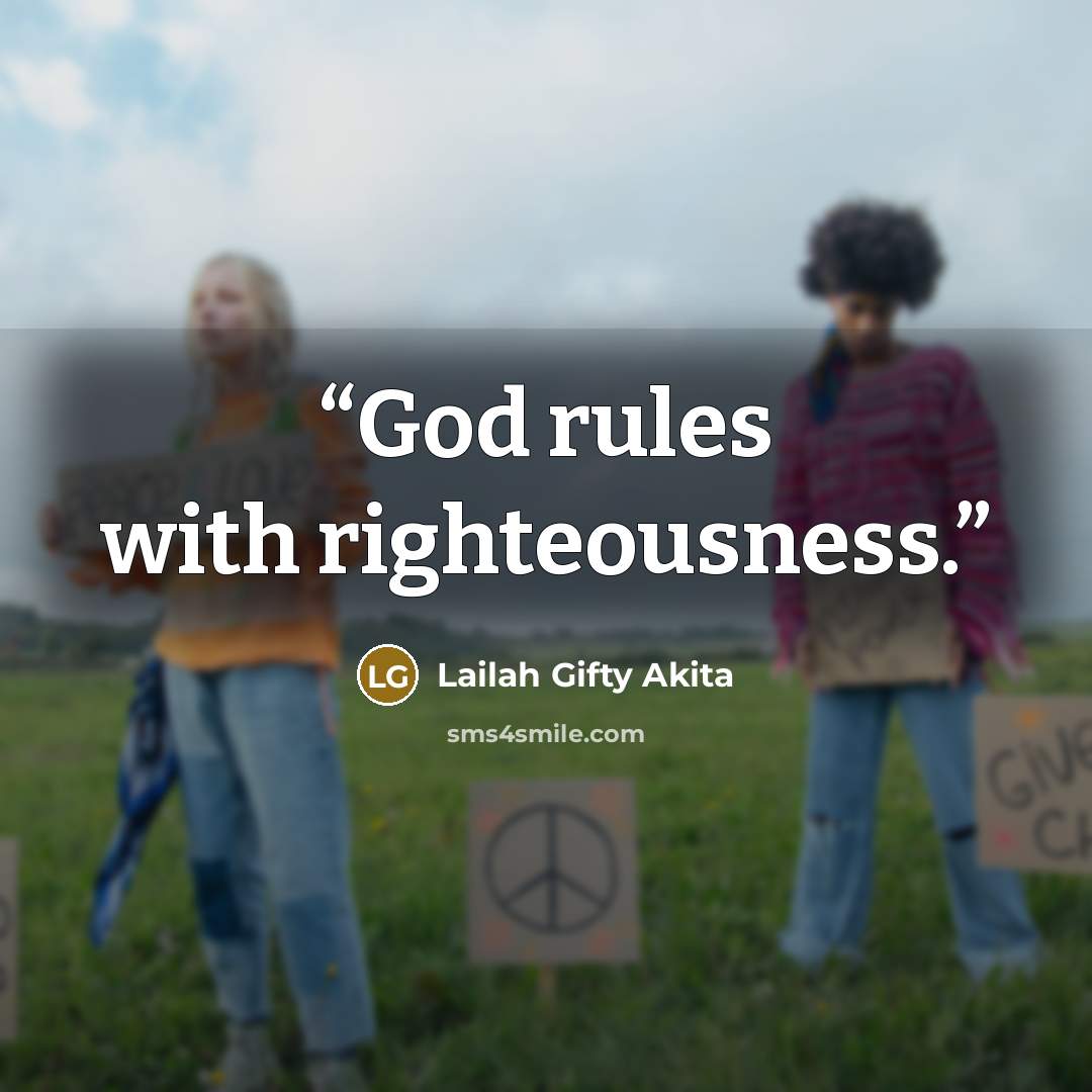 “God rules with righteousness.” quote by Lailah Gifty Akita
