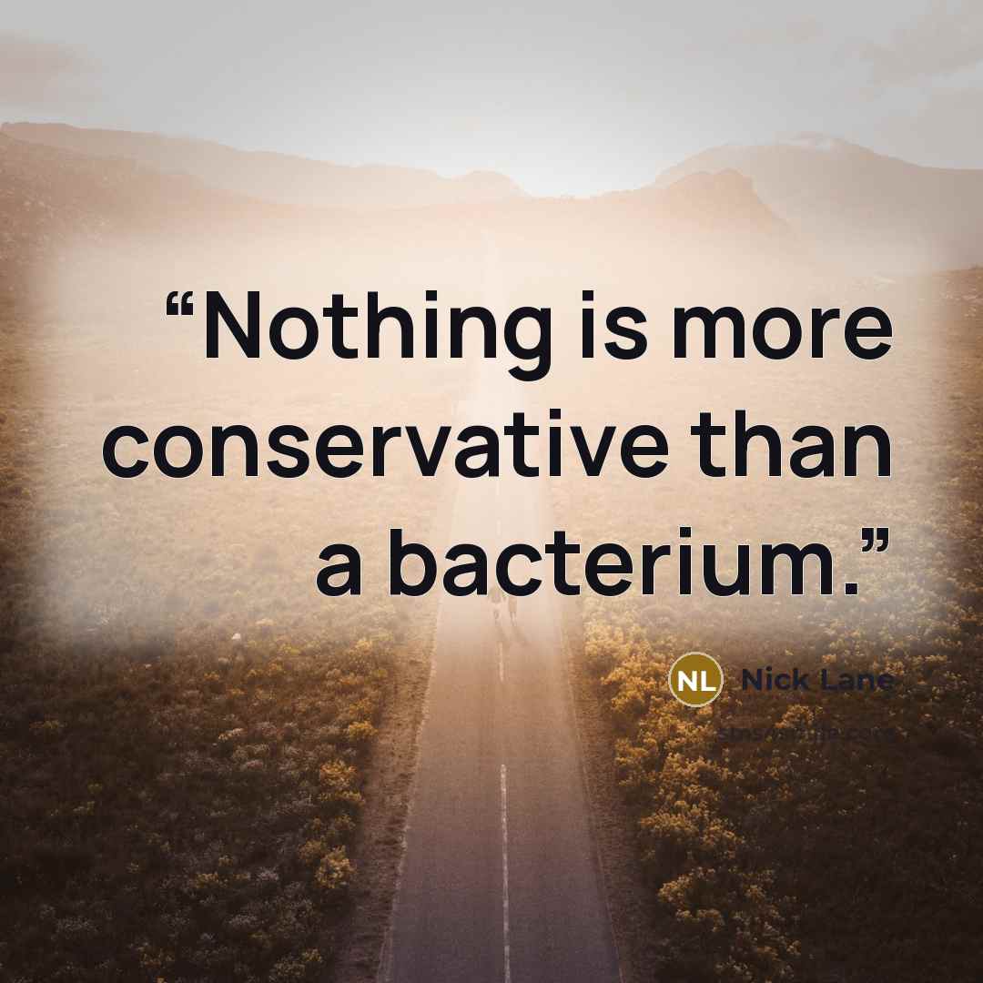 “Nothing is more conservative than a bacterium.” quote by Nick Lane