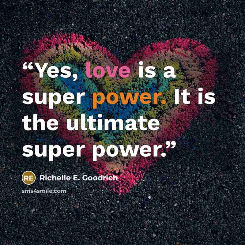 “Yes, love is a super power. It is the ultimate super power.” quote by Richelle E. Goodrich