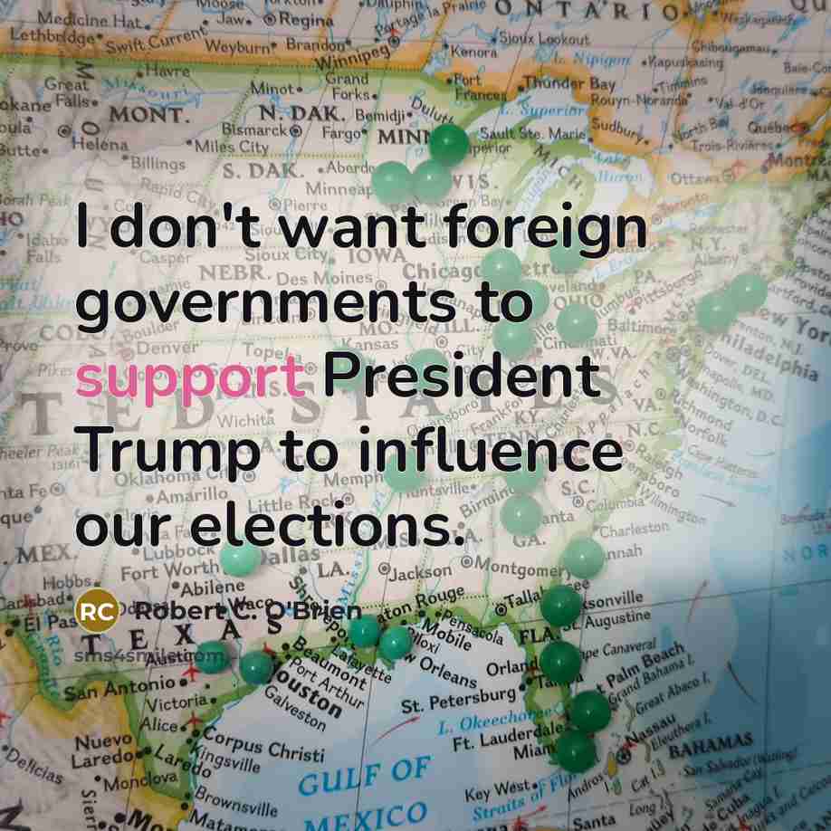 “I don't want foreign governments to support President Trump to influence our elections.” quote by Robert C. O'Brien