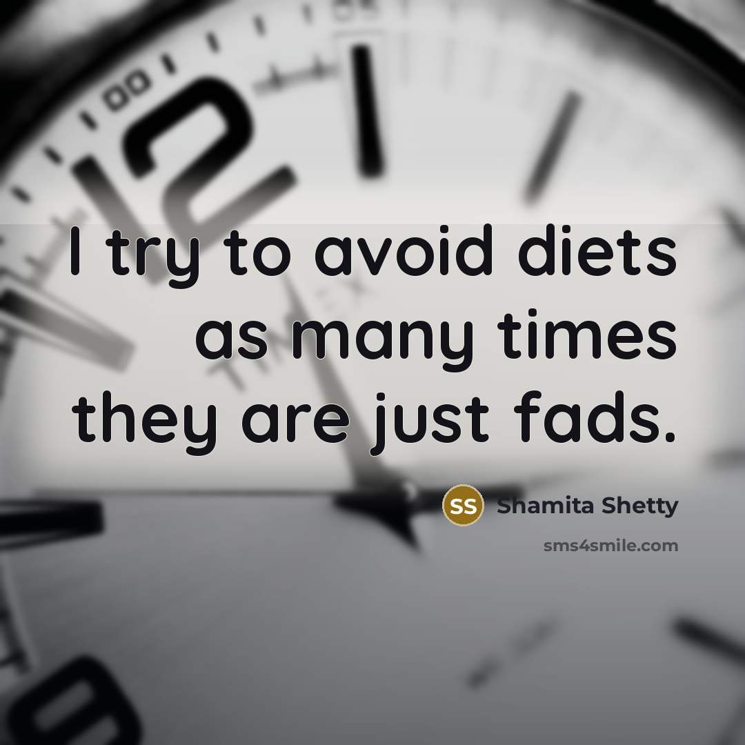“I try to avoid diets as many times they are just fads.” quote by Shamita Shetty