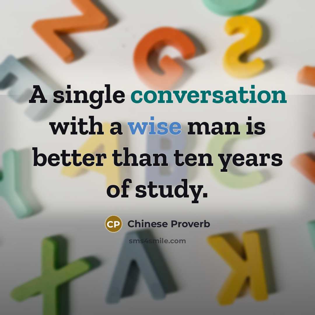 “A single conversation with a wise man is better than ten years of study.” quote by Chinese Proverb
