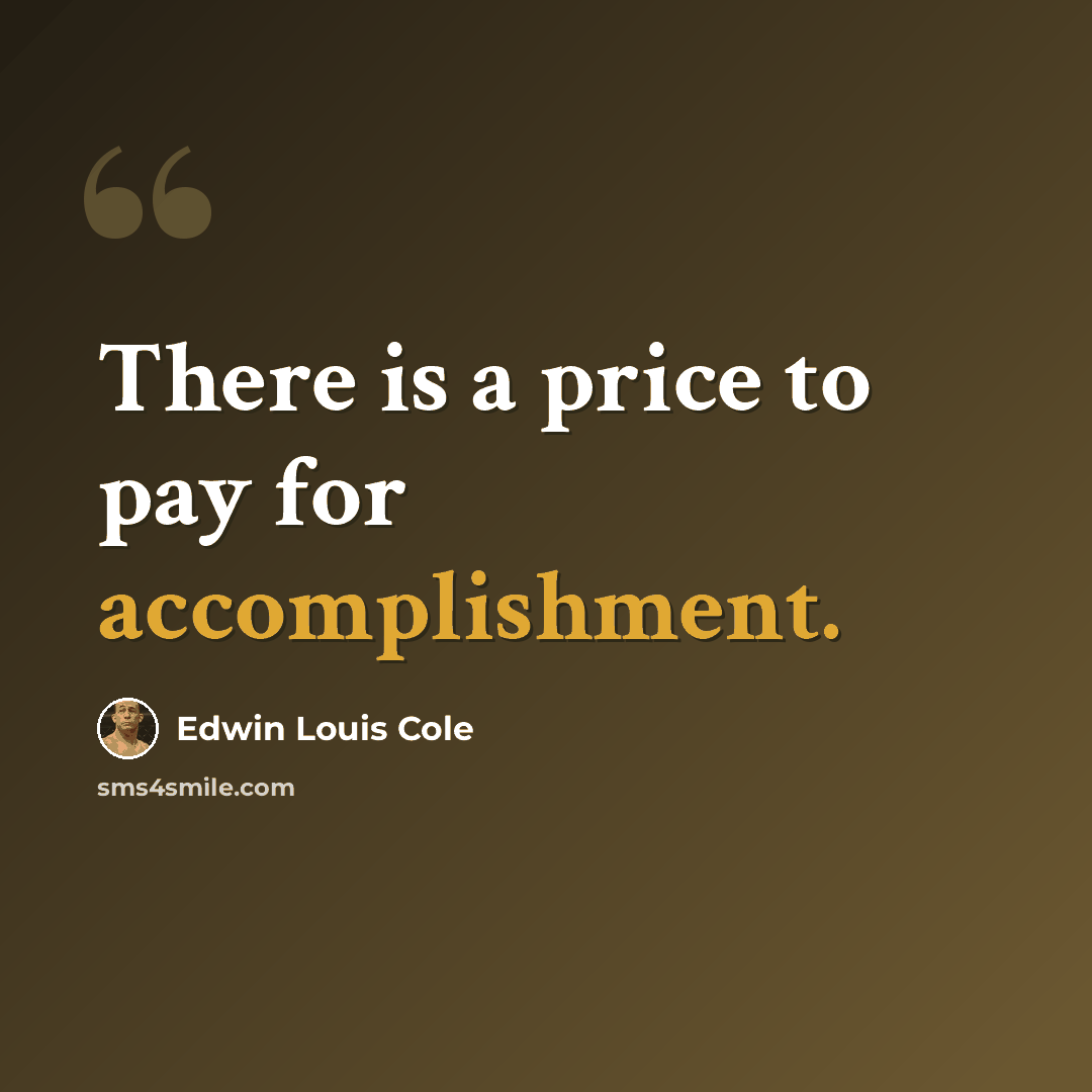 “There is a price to pay for accomplishment.” quote by Edwin Louis Cole