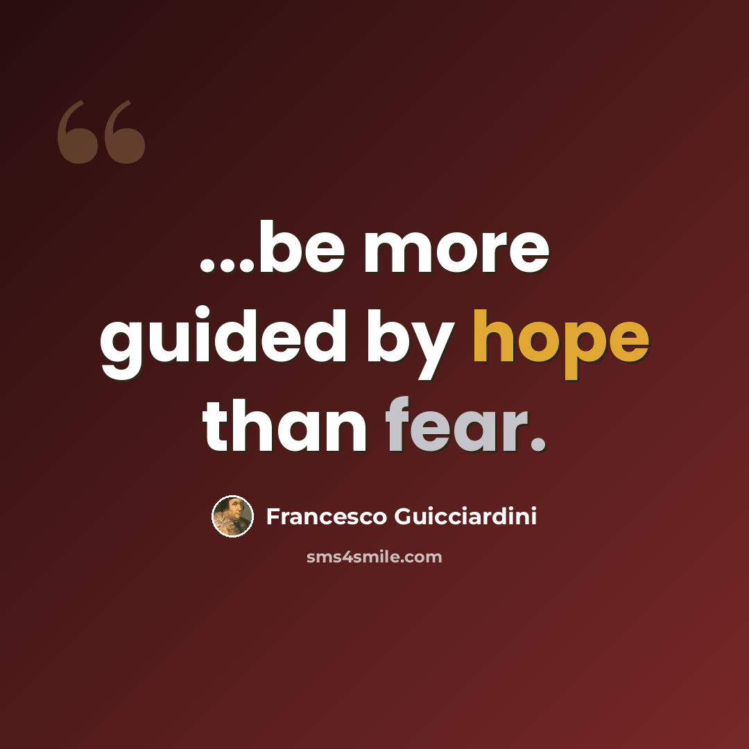 “...be more guided by hope than fear.” quote by Francesco Guicciardini