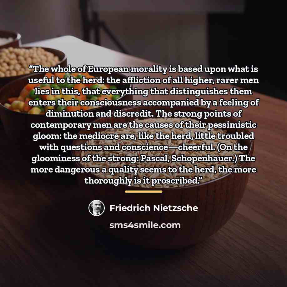 “The whole of European morality is based upon what is useful to the herd: the affliction of all higher, rarer men lies in this, that everything that distinguishes them enters their consciousness accompanied by a feeling of diminution and discredit. The strong points of contemporary men are the…” quote by Friedrich Nietzsche