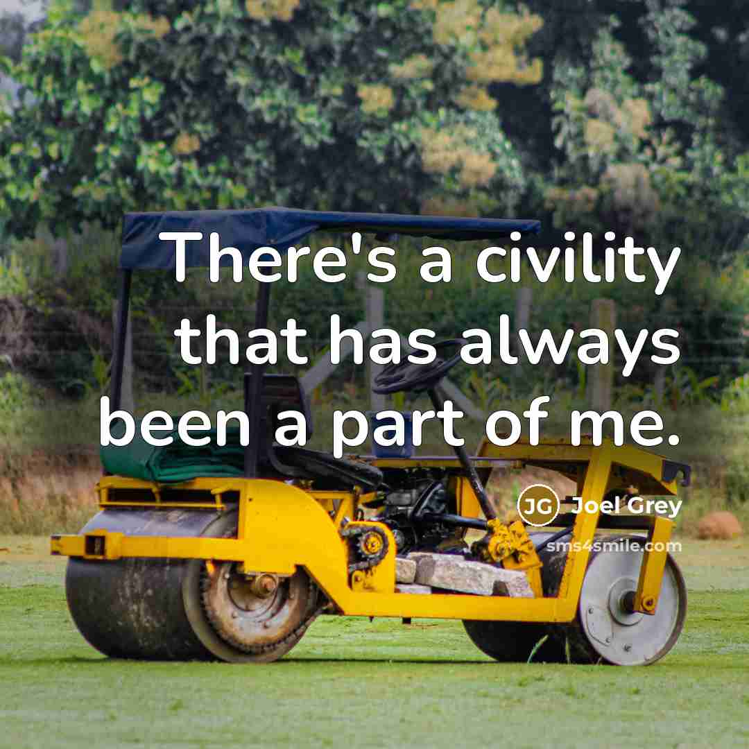 “There's a civility that has always been a part of me.” quote by Joel Grey