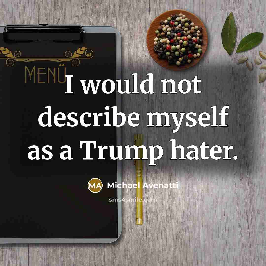 “I would not describe myself as a Trump hater.” quote by Michael Avenatti