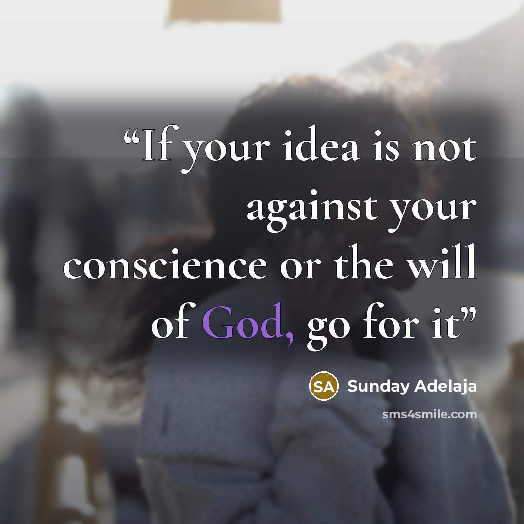 “If your idea is not against your conscience or the will of God, go for it” quote by Sunday Adelaja