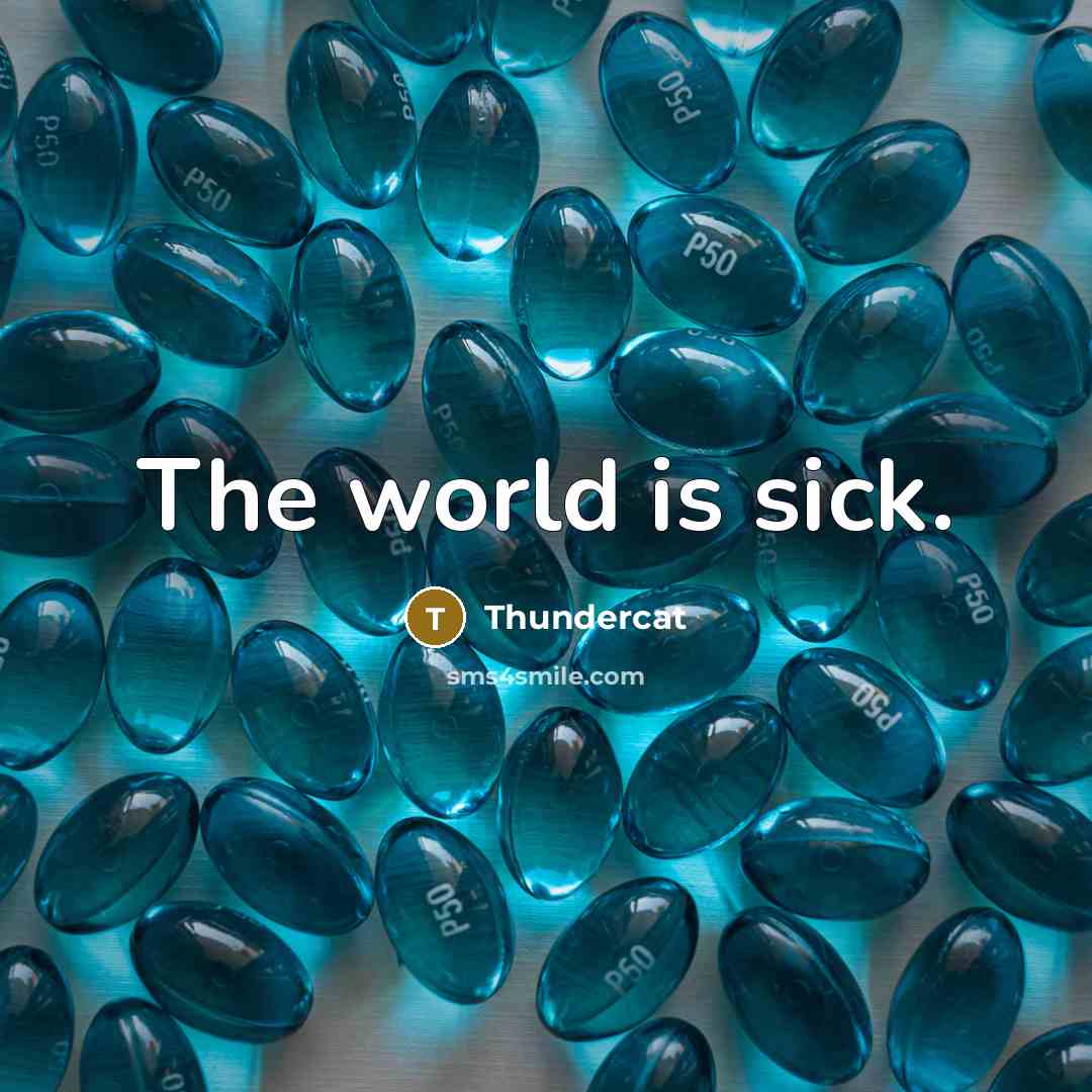 “The world is sick.” quote by Thundercat