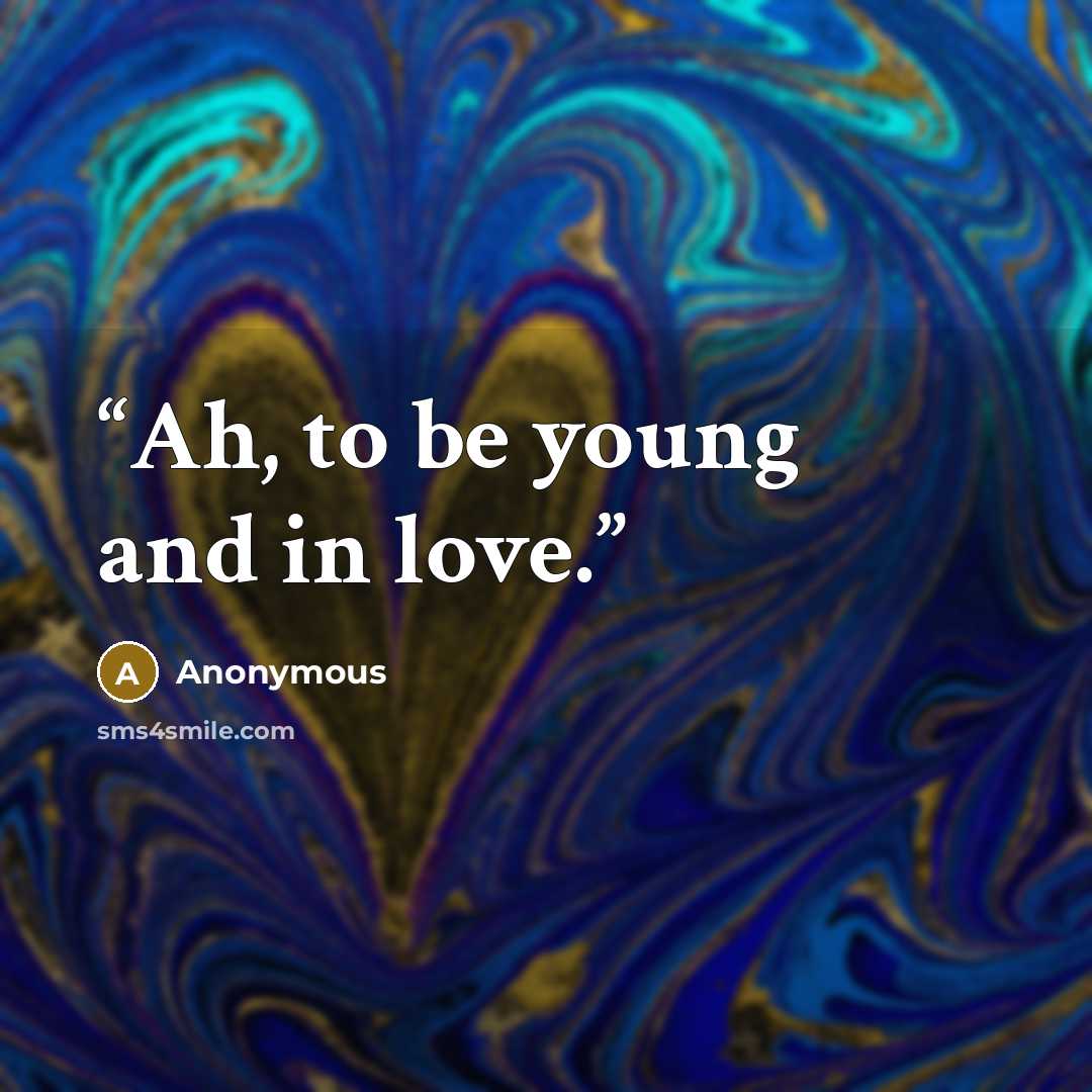 “Ah, to be young and in love.” quote by Anonymous
