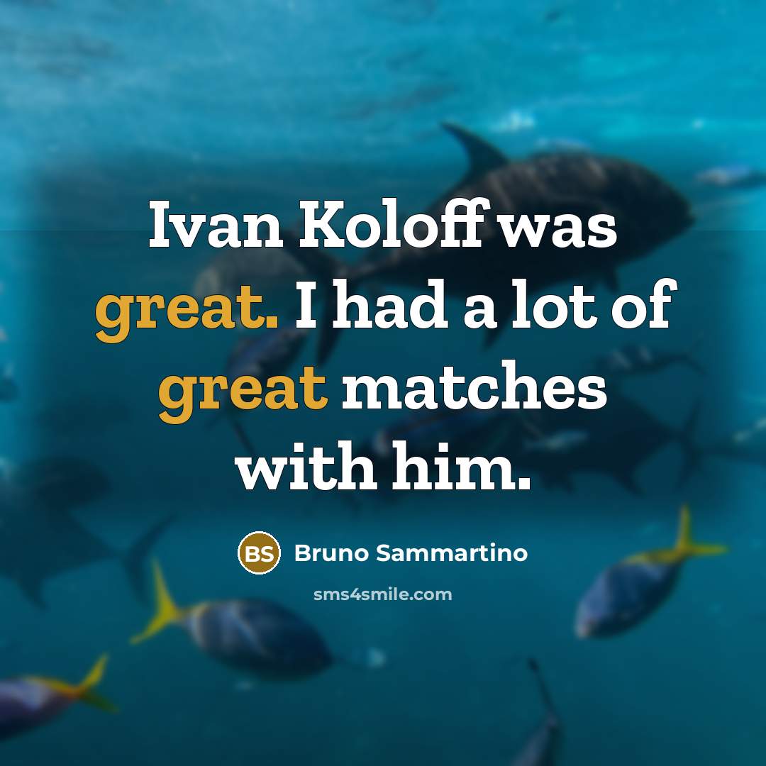 “Ivan Koloff was great. I had a lot of great matches with him.” quote by Bruno Sammartino