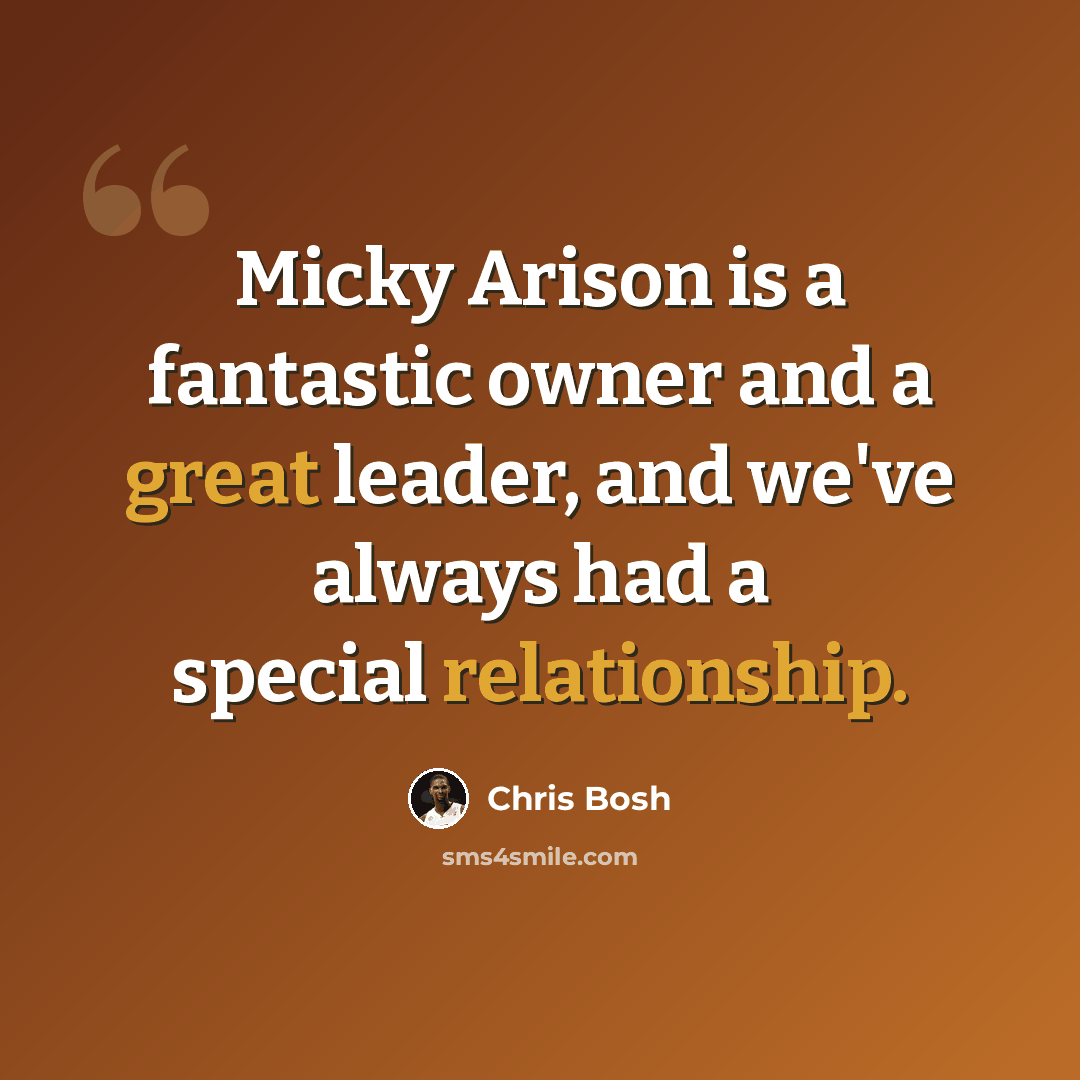 “Micky Arison is a fantastic owner and a great leader, and we've always had a special relationship.” quote by Chris Bosh