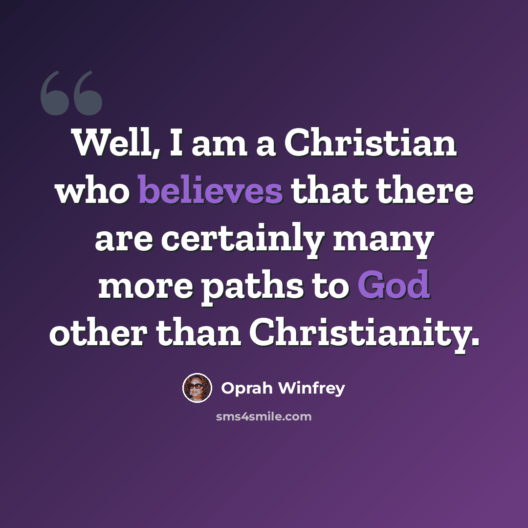 “Well, I am a Christian who believes that there are certainly many more paths to God other than Christianity.” quote by Oprah Winfrey