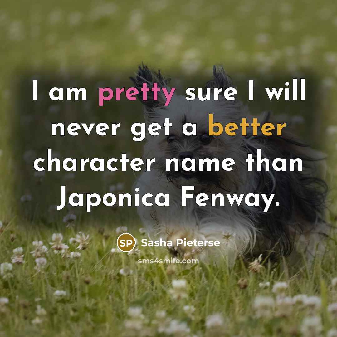 “I am pretty sure I will never get a better character name than Japonica Fenway.” quote by Sasha Pieterse