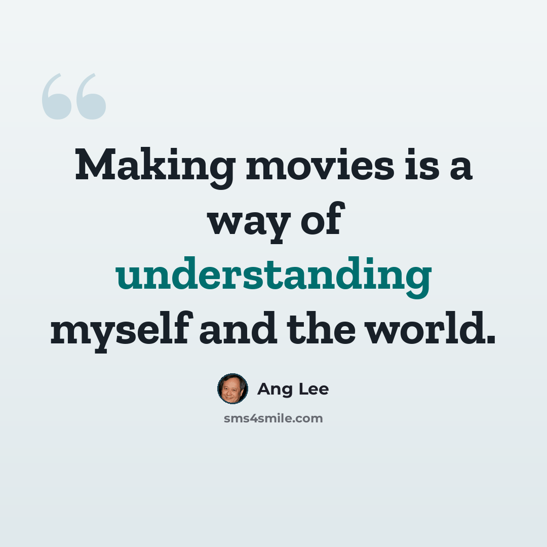 “Making movies is a way of understanding myself and the world.” quote by Ang Lee