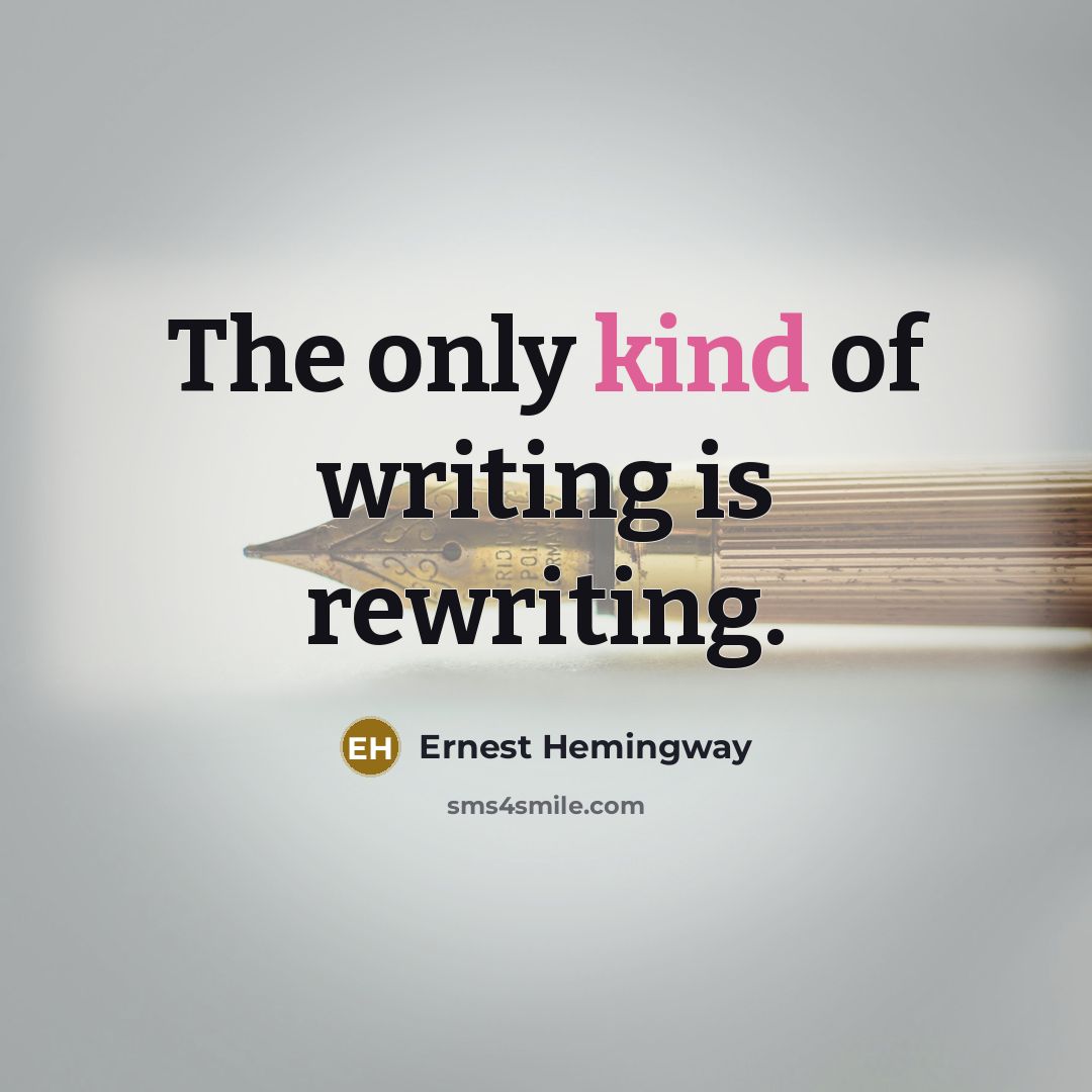 “The only kind of writing is rewriting.” quote by Ernest Hemingway