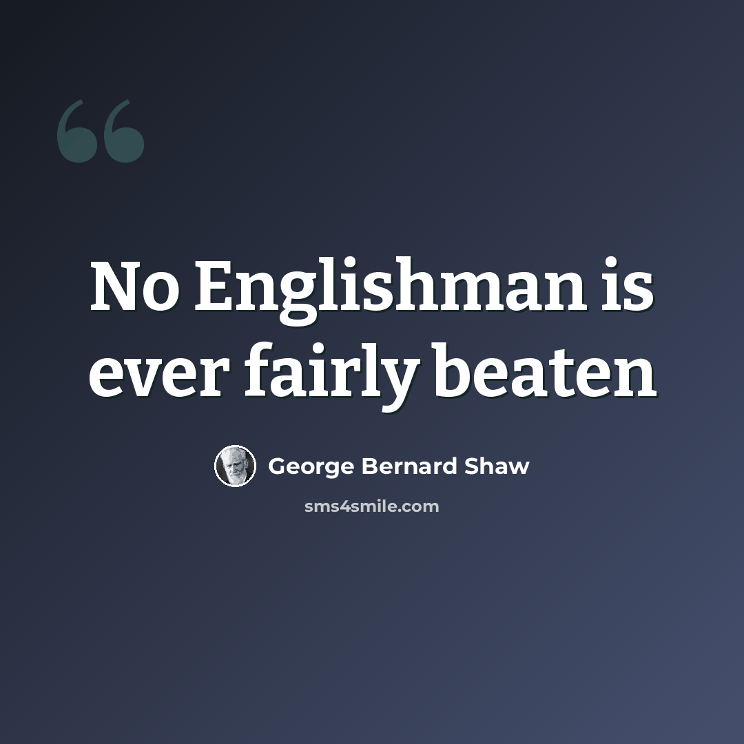 “No Englishman is ever fairly beaten” quote by George Bernard Shaw