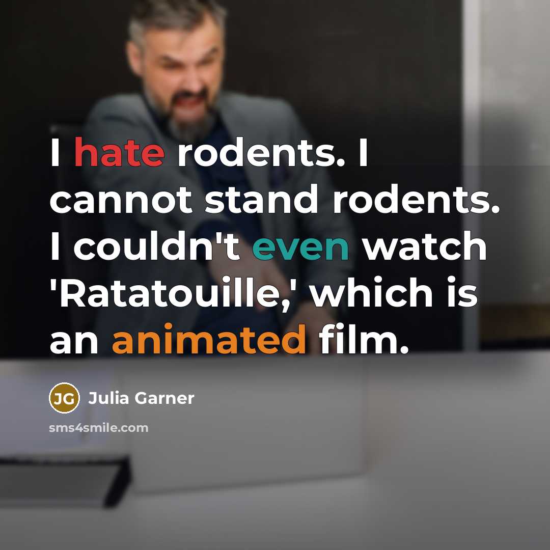 “I hate rodents. I cannot stand rodents. I couldn't even watch 'Ratatouille,' which is an animated film.” quote by Julia Garner
