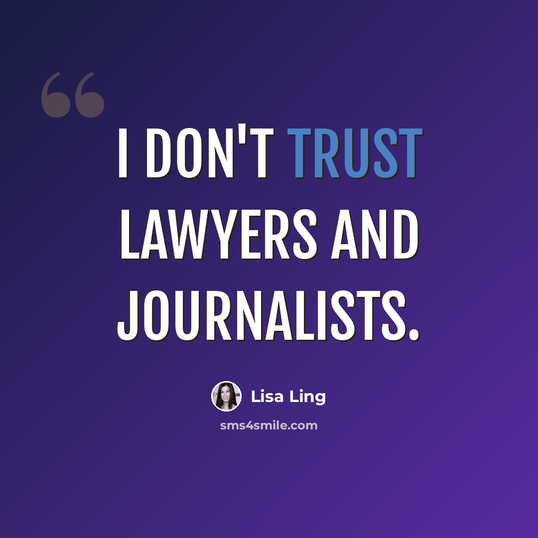 “I don't trust lawyers and journalists.” quote by Lisa Ling