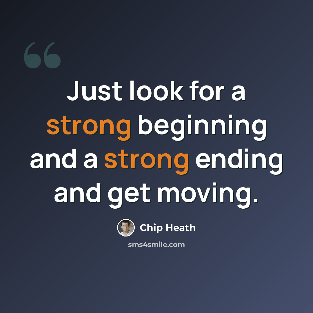 “Just look for a strong beginning and a strong ending and get moving.” quote by Chip Heath