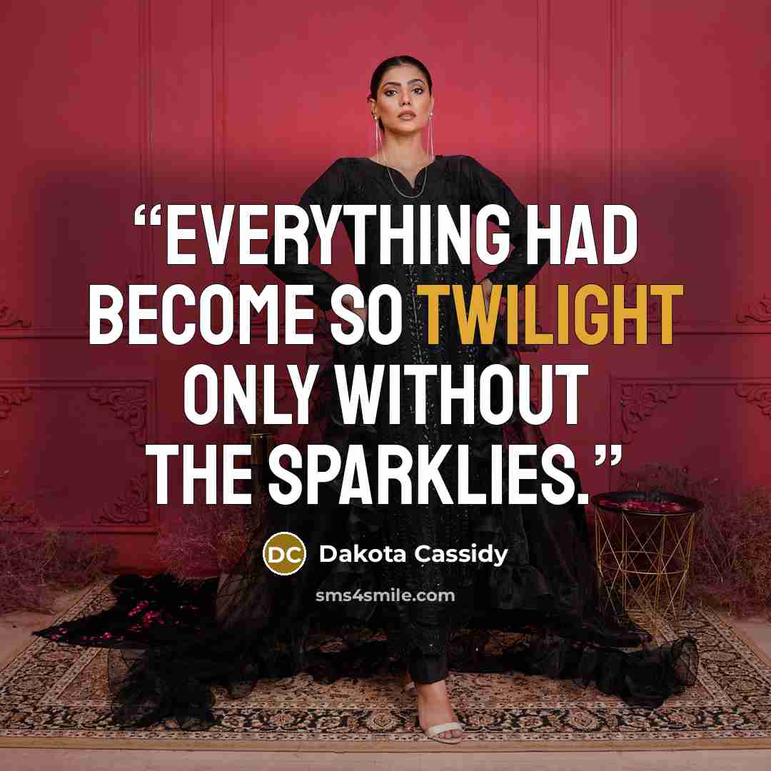 “Everything had become so Twilight only without the sparklies.” quote by Dakota Cassidy