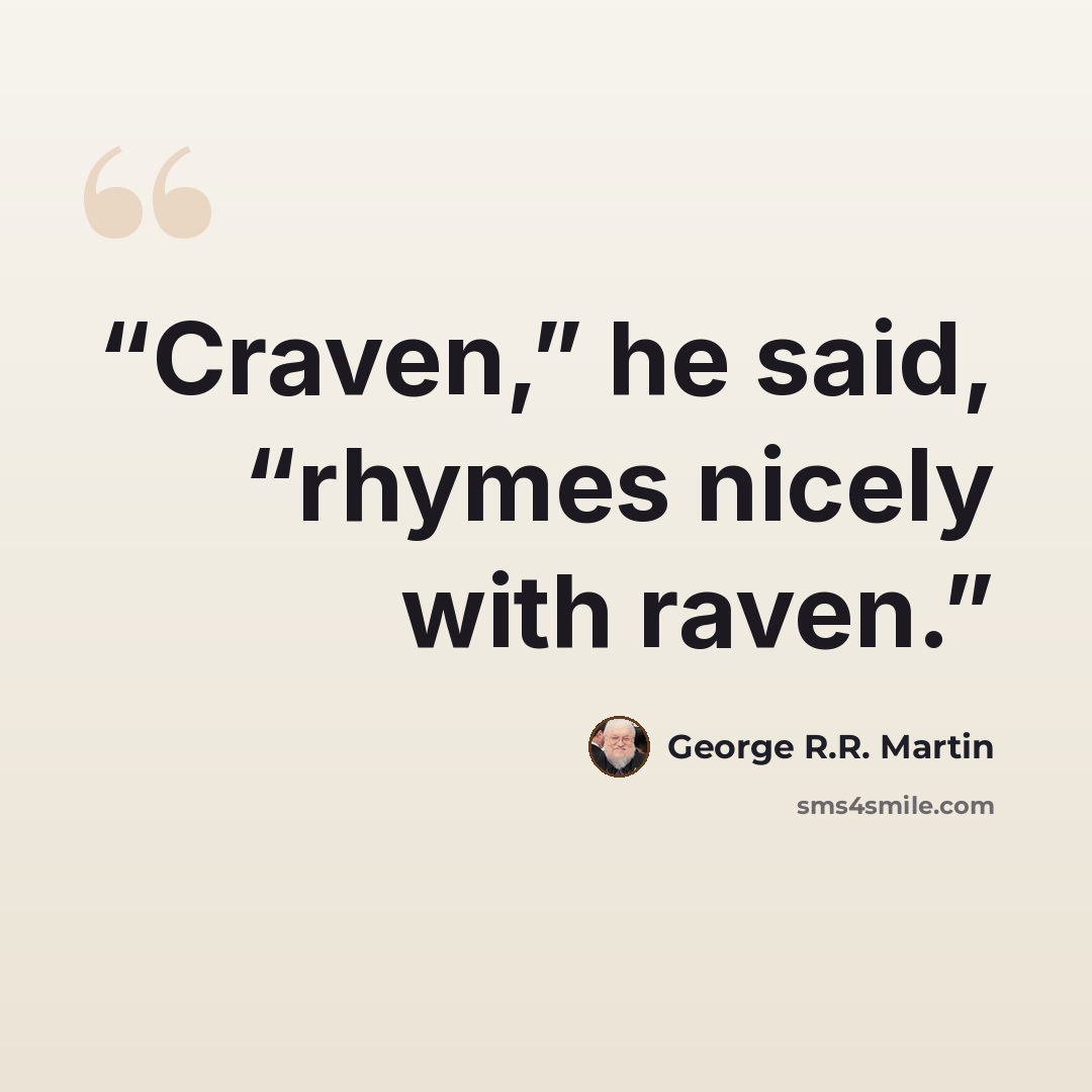 “Craven,” he said, “rhymes nicely with raven.” quote by George R.R. Martin