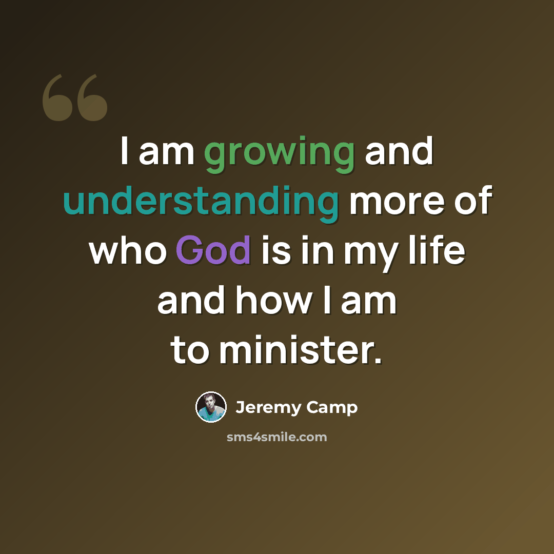 “I am growing and understanding more of who God is in my life and how I am to minister.” quote by Jeremy Camp