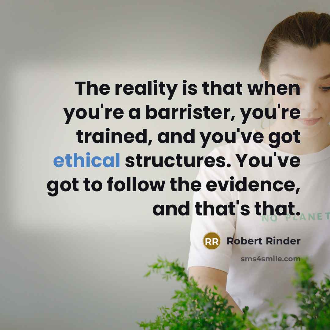 “The reality is that when you're a barrister, you're trained, and you've got ethical structures. You've got to follow the evidence, and that's that.” quote by Robert Rinder