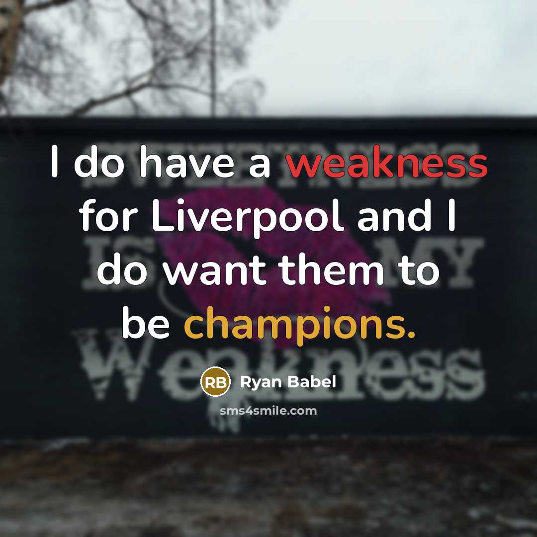 “I do have a weakness for Liverpool and I do want them to be champions.” quote by Ryan Babel