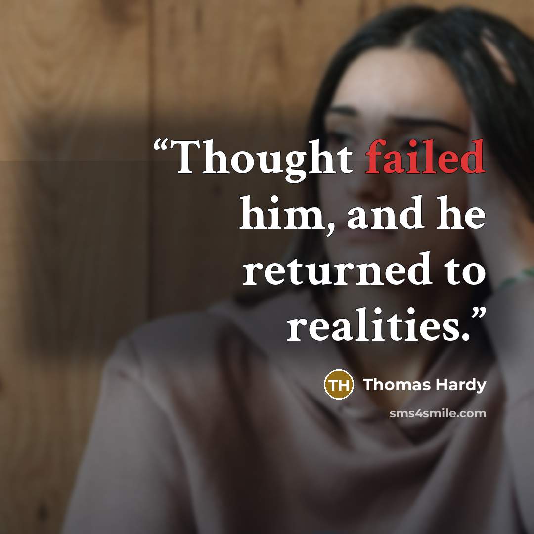 “Thought failed him, and he returned to realities.” quote by Thomas Hardy