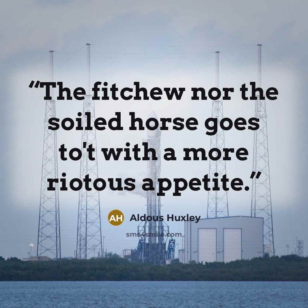 “The fitchew nor the soiled horse goes to't with a more riotous appetite.” quote by Aldous Huxley