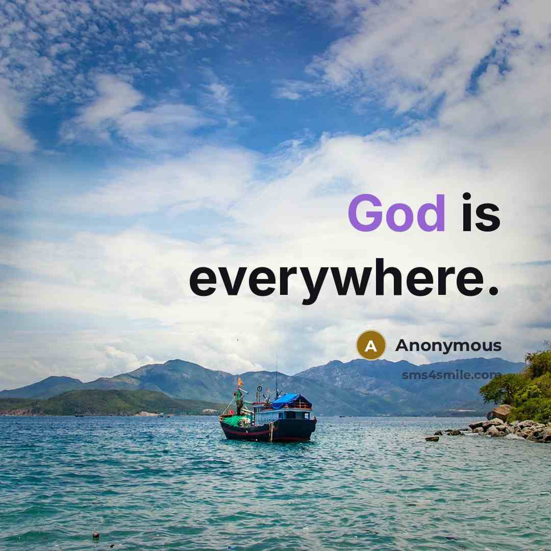 “God is everywhere.” quote by Anonymous